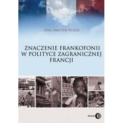 Znaczenie Frankofonii w polityce zagranicznej Francji - Ewa  Smutek-Rusek