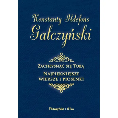 Zach�ysn�� si� Tob�. Najpi�kniejsze wiersze i piosenki - Konstanty Ildefons Ga�czy�ski