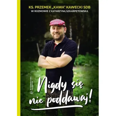 Nigdy si� nie poddawaj! - ks Przemek Kawa Kawecki