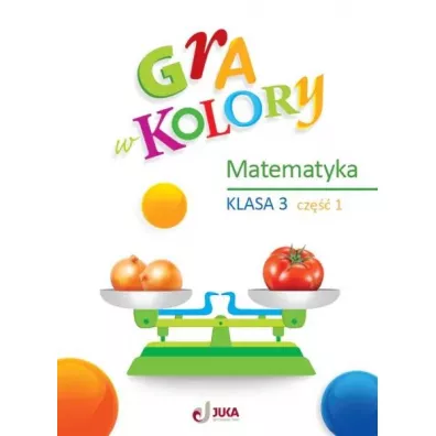 Gra w kolory. Matematyka. Klasa 3. Cz�� 1 - Beata Soko�owska