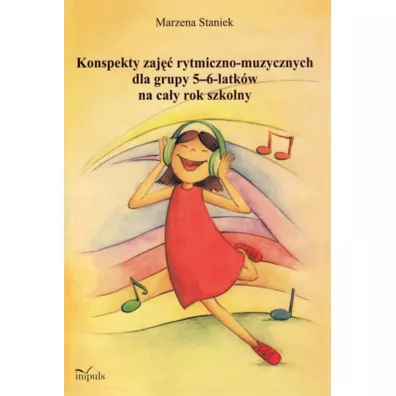 Konspekty zaj�� rytmiczno-muzycznych dla grupy 5-6 latk�w na ca�y rok szkolny - Marzena Staniek