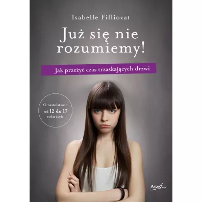 Ju� si� nie rozumiemy!. Jak prze�y� czas trzaskaj�cych drzwi - Isabelle Filliozat