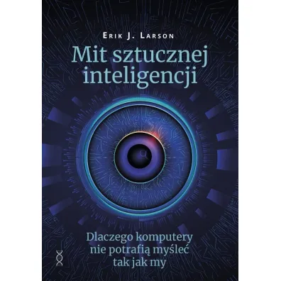 Mit sztucznej inteligencji - Erik J. Larson
