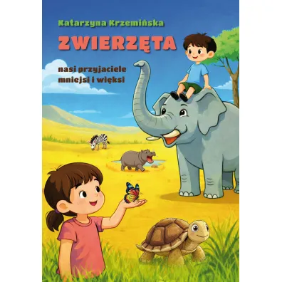 Zwierz�ta nasi przyjaciele mniejsi i wi�ksi - Katarzyna  Krzemi�ska