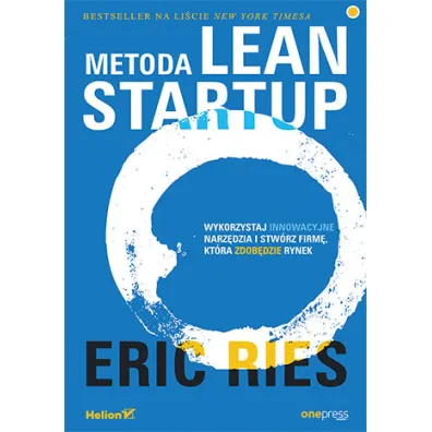 Metoda Lean Startup. Wykorzystaj innowacyjne narz�dzia i stw�rz firm�, kt�ra zdob�dzie rynek - Eric Ries