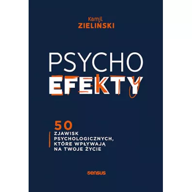 PSYCHOefekty. 50 zjawisk psychologicznych, ktre wpywaj na Twoje ycie - Kamil  Zieliski