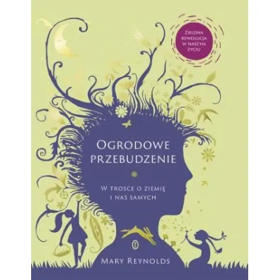 Ogrodowe przebudzenie. W trosce o Ziemi� i nas samych - Mary Reynolds