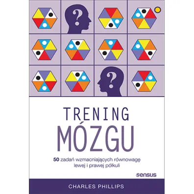 Trening m�zgu. 50 zada� wzmacniaj�cych r�wnowag� lewej i prawej p�kuli - Charles Phillips