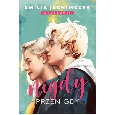 Nigdy przenigy - Emilia Mrukbooki Jachimczyk