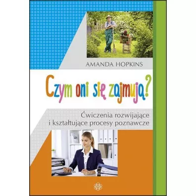Czym oni si� zajmuj�? �wiczenia rozwijaj�ce i kszta�tuj�ce procesy poznawcze - Amanda Hopkins