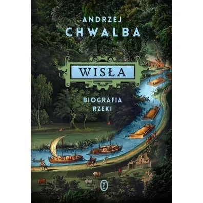 Wis�a. Biografia rzeki - Andrzej Chwalba