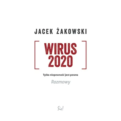 Wirus 2020. Tylko niepewno�� jest pewna. Rozmowy - Jacek �akowski