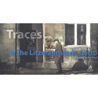 Traces of the Litzmannstadt-Getto - Joanna Podolska