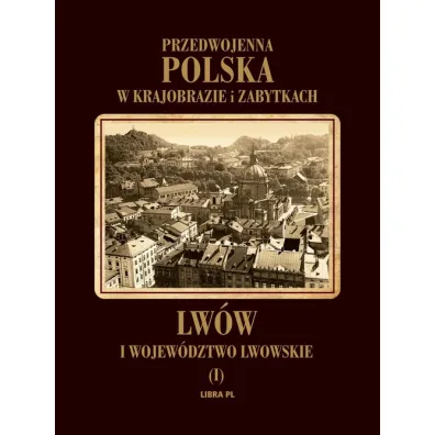 Lw�w i wojew�dztwo lwowskie. Tom 1. Przedwojenna Polska w krajobrazie i zabytkach (OT) - Tadeusz Prof Szyd�owski