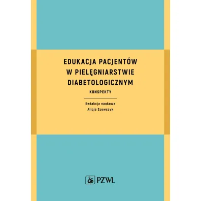 Edukacja pacjent�w w piel�gniarstwie diabetologicznym. Konspekty - Alicja Szewczyk