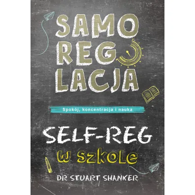 Samoregulacja w szkole. SELF-REG. Spok�j, koncentracja, nauka - Stuart Shanker