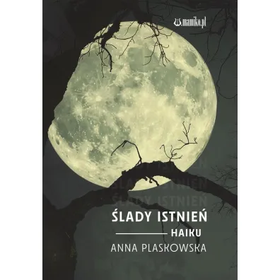 �lady istnie� Haiku - Anna Plaskowska