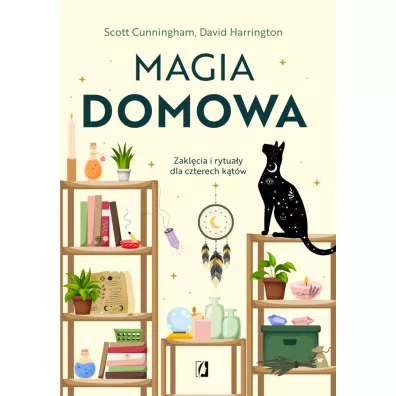 Magia domowa. Zakl�cia i rytua�y dla czterech k�t�w