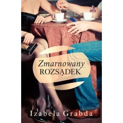 Zmarnowany rozs�dek - Izabela  Grabda