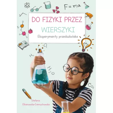 Do fizyki przez wierszyki. Eksperymenty przedszkolaka - Stefania Elbanowska-Ciemuchowska