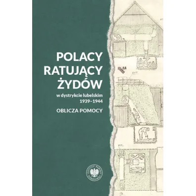 Polacy ratuj�cy �yd�w w dystrykcie lubelskim 1939-1944. Oblicza pomocy - Alicja Gontarek, Rafa�  Drabik