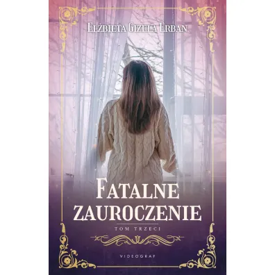 Fatalne zauroczenie. Tom 3 - El�bieta Gizela Erban
