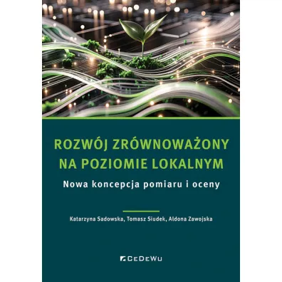 Rozw�j zr�wnowa�ony na poziomie lokalnym - Tomasz Siudek, Katarzyna Sadowska, Aldona Zawojska