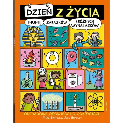 Dzie� z �ycia mumii, zarazk�w i r�nych wynalazk�w. Odjazdowe opowie�ci o odkryciach - Mike Barfield
