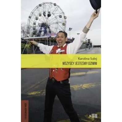 Wszyscy jeste�my dziwni. Opowie�ci z Coney Island - Karolina Sulej