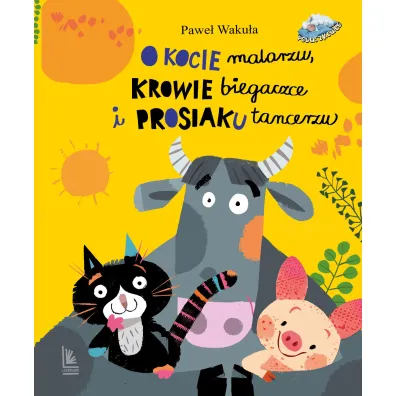 O kocie malarzu, krowie biegaczce i prosiaku tancerzu - Pawe� Waku�a