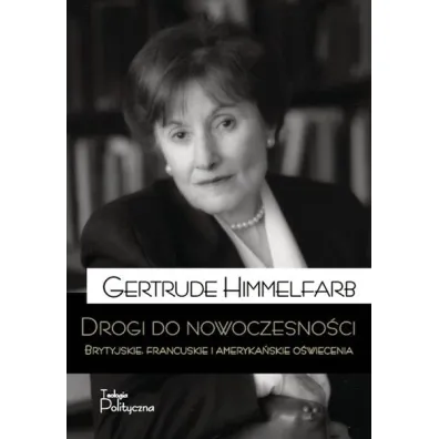 Drogi do nowoczesno�ci brytyjskie francuskie i ameryka�skie o�wiecenie - Gertrude Himmelfarb