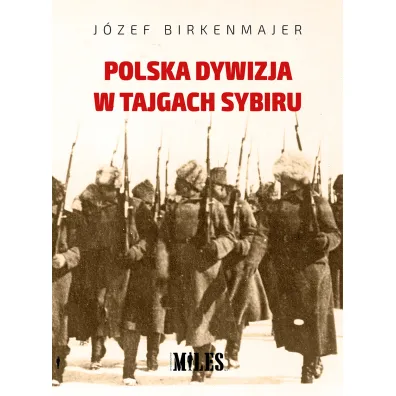 Polska dywizja w tajgach Sybiru - J�zef Birkenmajer