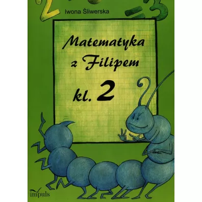 Matematyka z Filipem. Klasa 2 - Iwona �liwerska