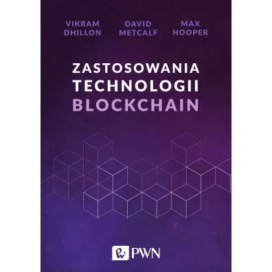 Zastosowania technologii Blockchain - David Metcalf, Max  Hooper, Vikram Dhillon