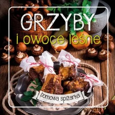 Grzyby i owoce lene. Domowa spiarka