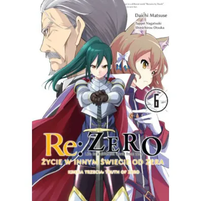 Re: Zero. �ycie w innym �wiecie od zera. Ksi�ga 3. Truth of Zero. Tom 6 - Daichi Matsuse