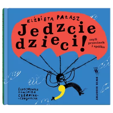 Jedzcie dzieci czyli przecinek i spka - Elbieta Paasz, Dominika Czerniak-Chojnacka