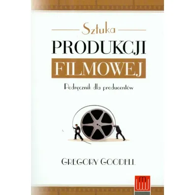 Sztuka produkcji filmowej - Gregory Goodell