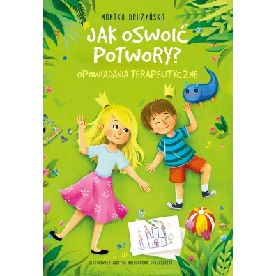 Jak oswoi potwory. Opowiadania terapeutyczne - Monika Druyska