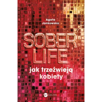 Soberlife. Jak trze�wiej� kobiety - Agata Jankowska