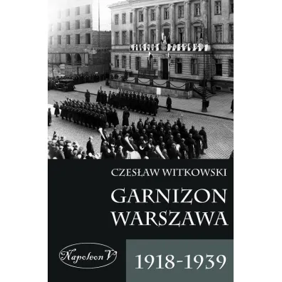 Garnizon Warszawa 1918-1939 - Czes�aw Witkowski