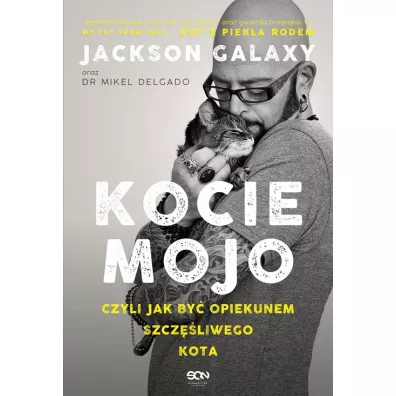 Kocie mojo, czyli jak by opiekunem szczliwego kota - Jackson Galaxy, Mikel Delgado