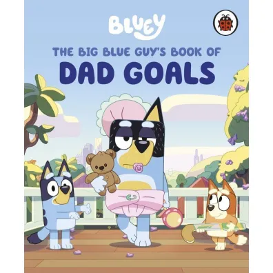 Bluey: The Big Blue Guy`s Book of Dad Goals