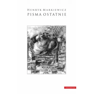 Pisma ostatnie. Wyb�r i wst�p Teresa Walas, opracowanie Jacek B�ach - Henryk Markiewicz
