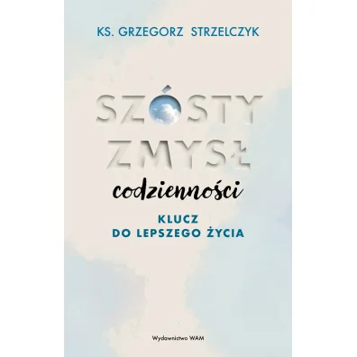 Sz�sty zmys� codzienno�ci - Grzegorz Strzelczyk
