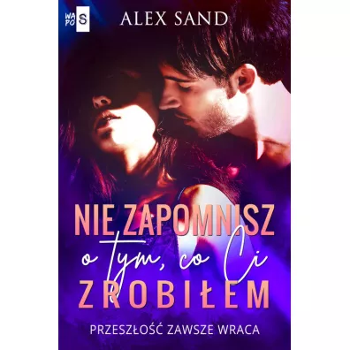 Nie zapomnisz o tym, co Ci zrobi�em - Alex  Sand
