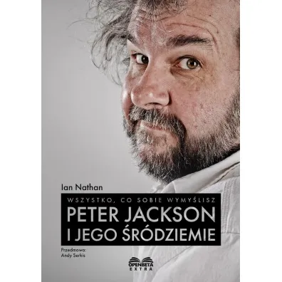 Wszystko, co sobie wymy�lisz: Peter Jackson i jego �r�dziemie - Ian Nathan