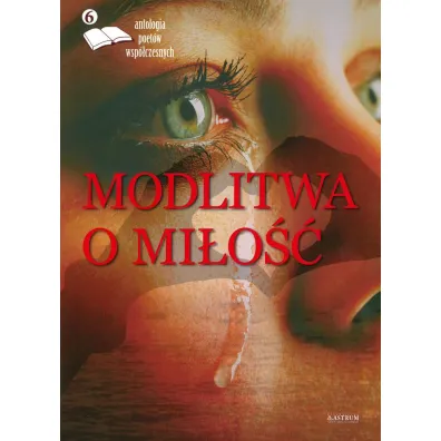 Modlitwa o mi�o��. Antologia poet�w. Tom 6