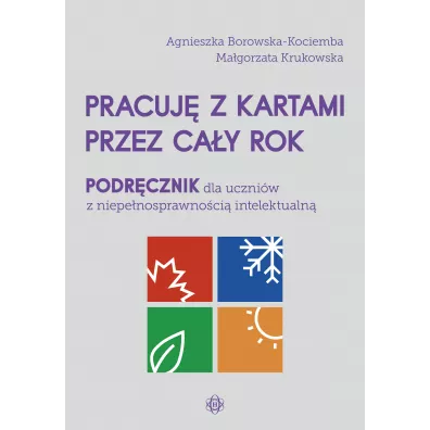 Pracuj� z kartami przez ca�y rok. Podr�cznik dla uczni�w z niepe�nosprawno�ci� intelektualn� - Agnieszka Borowska-Kociemba, Ma�gorzata Krukowska