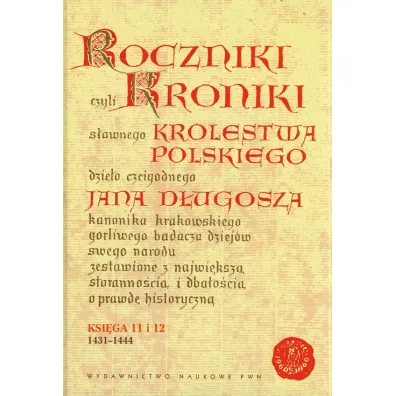 Roczniki czyli Kroniki s�awnego Kr�lestwa Polskiego Ksi�ga jedenasta Ksi�ga dwunasta 1431-1444